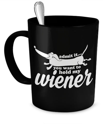 Coffee Mug - Admit It - You Want To Hold My Wiener - Mug