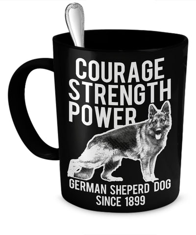 Coffee Mug - Courage, Strength, Power - German Shepherd Dog Since 1899 Mug