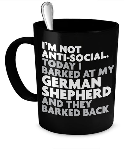 Coffee Mug - I'm Not Anti-Social. Today I Barked At My German Shepherd And They Barked Back - Mug