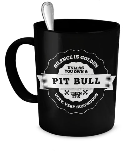 Coffee Mug - Silence Is Golden, Unless You Own A Pit Bull - Mug