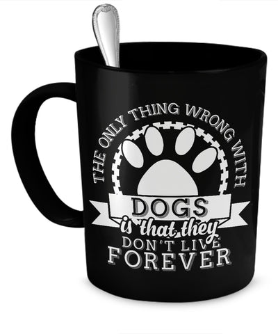 Coffee Mug - The Only Thing Wrong With Dogs - Mug