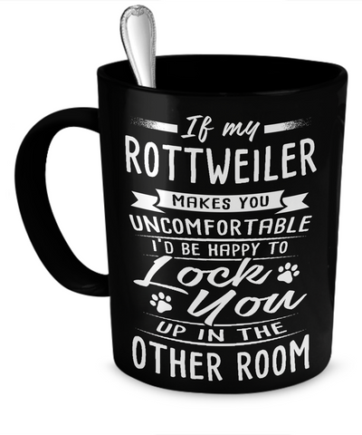 If My Rottweiler Makes You Uncomfortable...Mug