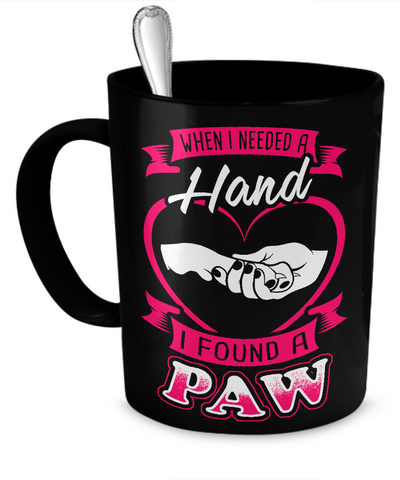 When I Needed A Hand, I Found A Paw - Mug